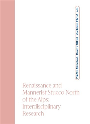 Renaissance and Mannerist Stucco North of the Alps; Interdisciplinary Research -  Mgr. Zdeňka Michlová Ph.D.
