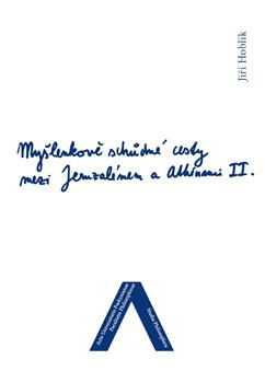 Myšlenkově schůdné cesty mezi Jeruzálemem a Athénami II. - Jiří Hoblík