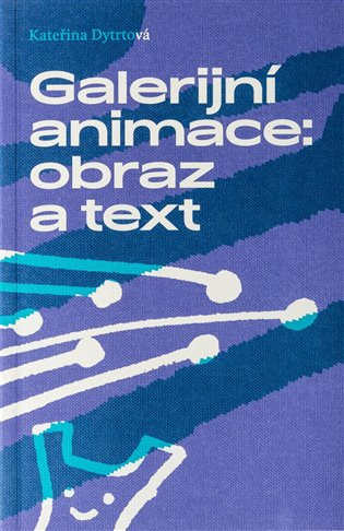 Galerijní animace: obraz a text - Kateřina Dytrtová - kniha z kategorie Dějiny a teorie umění
