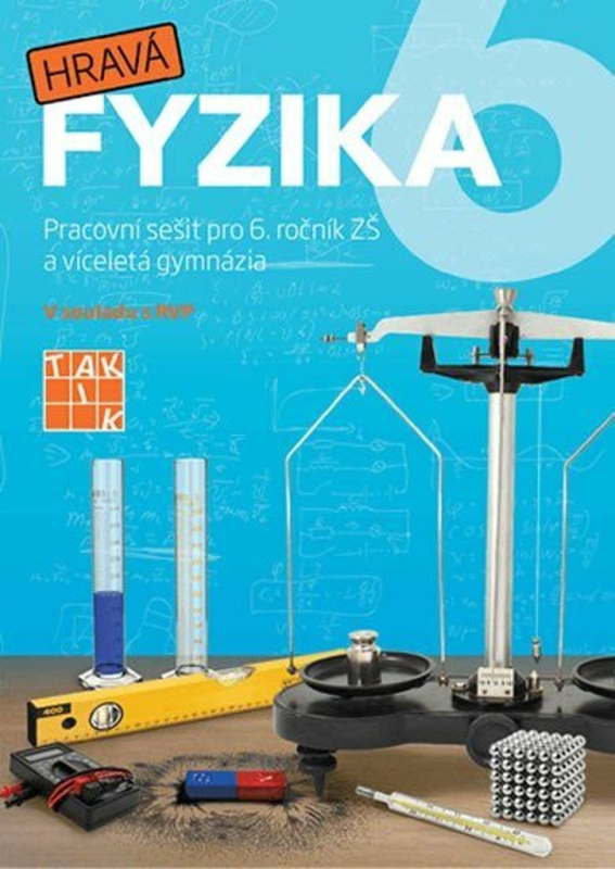 Hravá fyzika 6 - pracovní sešit - nová řada TAKTIK International, s.r.o