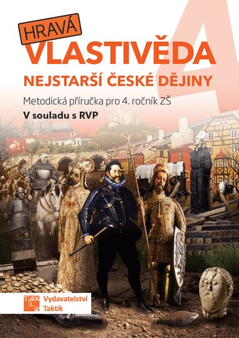 Hravá vlastivěda 4 - Nejstarší české dějiny - metodická příručka TAKTIK International, s.r.o