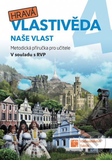 Hravá vlastivěda 4 - Naše vlast - metodická příručka TAKTIK International, s.r.o