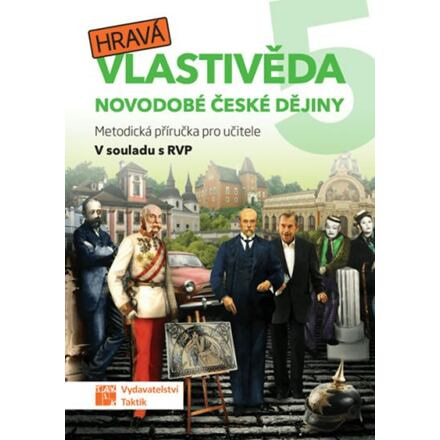 Hravá vlastivěda 5 - Novodobé české dějiny - metodická příručka TAKTIK International, s.r.o