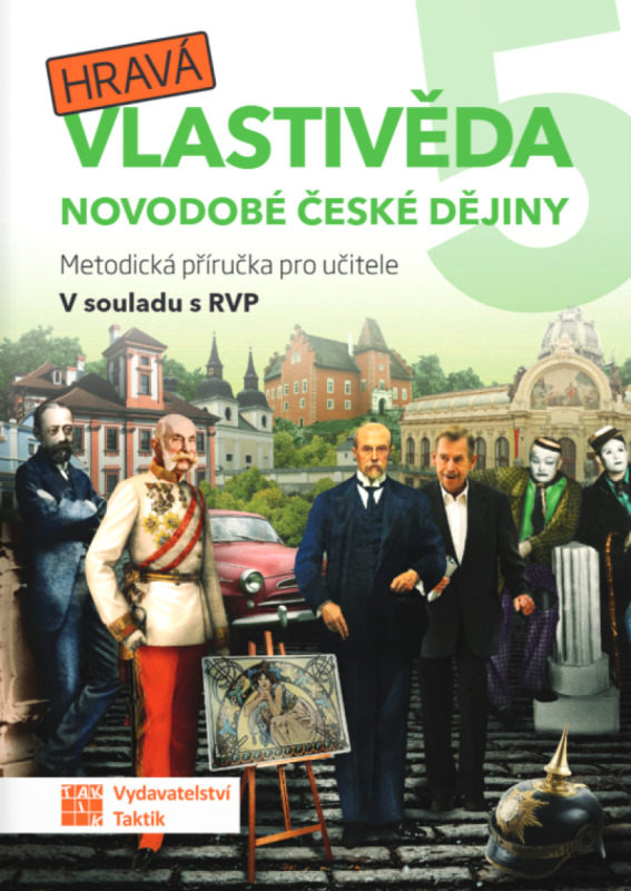 Hravá vlastivěda 5 - Novodobé české dějiny - metodická příručka TAKTIK International, s.r.o