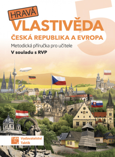 Hravá vlastivěda 5 - Česká republika a Evropa - metodická příručka TAKTIK International, s.r.o
