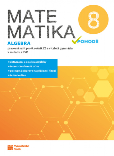 Matematika v pohodě 8 - algebra - pracovní sešit TAKTIK International, s.r.o