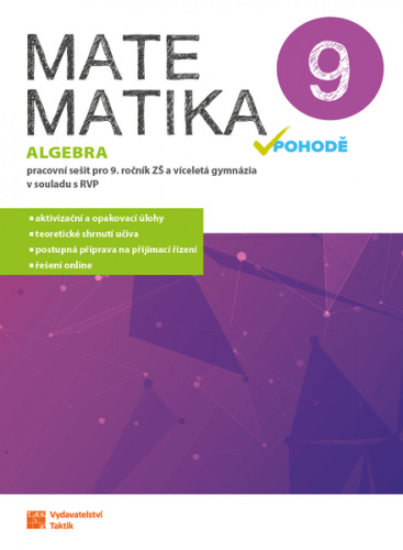 Matematika v pohodě 9 - algebra - pracovní sešit TAKTIK International, s.r.o