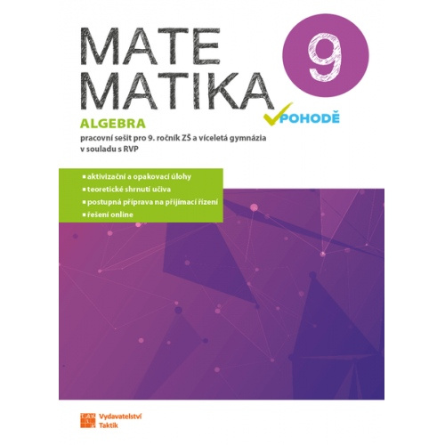 Matematika v pohodě 9 - algebra - pracovní sešit TAKTIK International, s.r.o