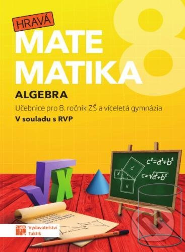 Hravá matematika 8 - učebnice 1. díl (algebra) TAKTIK International, s.r.o
