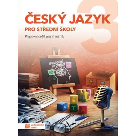 Český jazyk 3 pro SŠ - pracovní sešit TAKTIK International, s.r.o