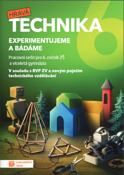 Hravá technika 6 - Experimentujeme a bádáme - pracovní sešit TAKTIK International s.r.o., organizační složka