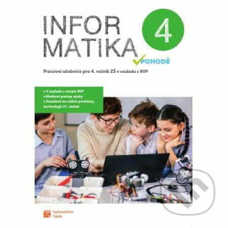 Informatika v pohodě 4 - pracovní učebnice TAKTIK International s.r.o., organizační složka