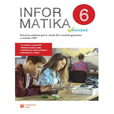 Informatika v pohodě 6 - pracovní učebnice TAKTIK International s.r.o., organizační složka