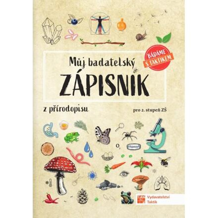 Můj badatelský zápisník z přírodopisu pro 2.stupeň ZŠ TAKTIK International s.r.o., organizační složka