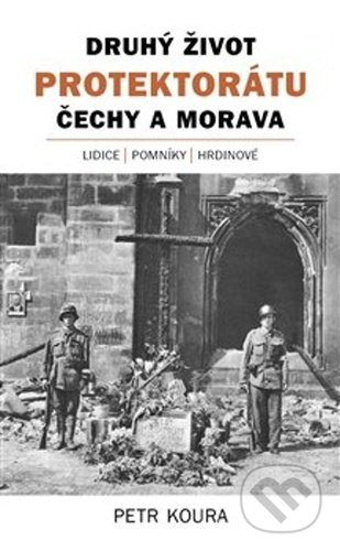Druhý život Protektorátu Čechy a Morava - Petr Koura