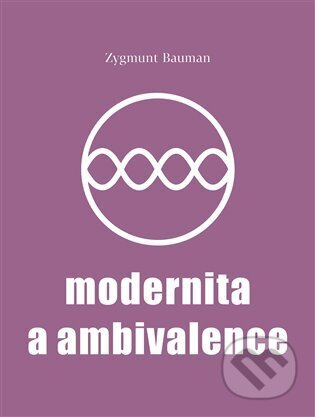 Modernita a ambivalence - Zygmunt Bauman