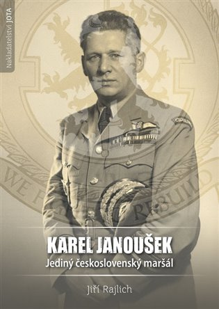 Karel Janoušek (Jediný československý maršál) - JIří Rajlich - kniha z kategorie Historie