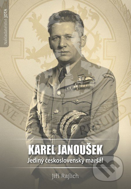 Karel Janoušek (Jediný československý maršál) - JIří Rajlich - kniha z kategorie Historie