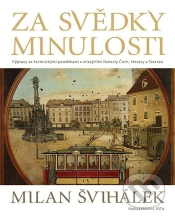 Za svědky minulosti (Výpravy za technickými památkami a mizejícími řemesly Čech, Moravy a Slezska) - kniha z kategorie Odborné a naučné