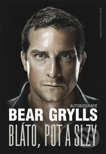 Bláto, pot a slzy - Bear Grylls