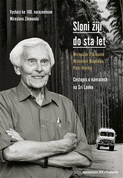 Sloni žijí do sta let - Miroslav Zikmund, Miroslav Náplava, Petr Horký