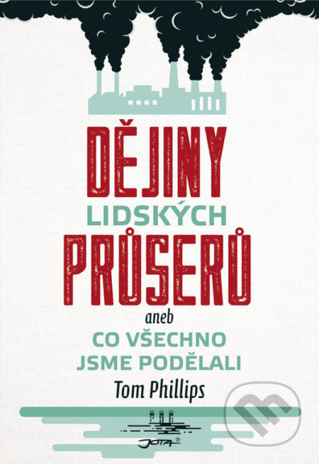 Dějiny lidských průserů aneb Co všechno jsme podělali - Tom Phillips