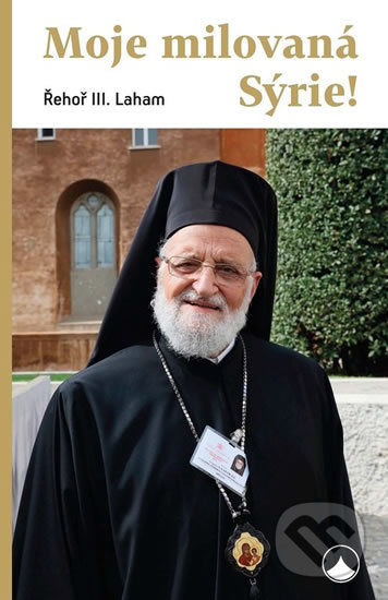 Moje milovaná Sýrie! - Řehoř III. Laham