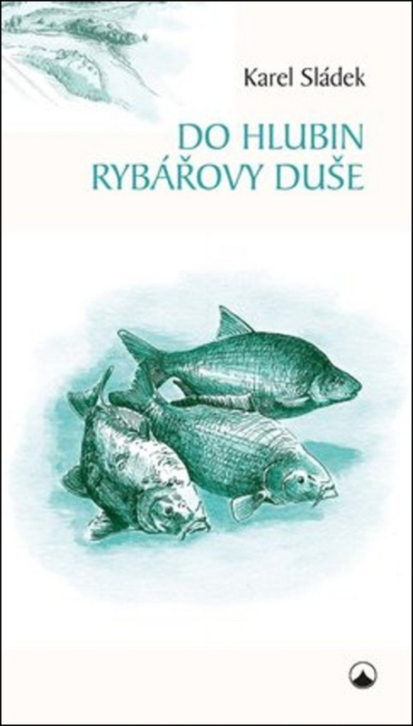 Do hlubin rybářovy duše - Karel Sládek