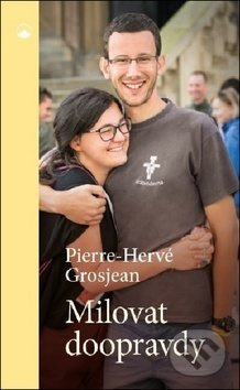 Milovat doopravdy - Pierre-Hervé Grosjean - kniha z kategorie Křesťanství