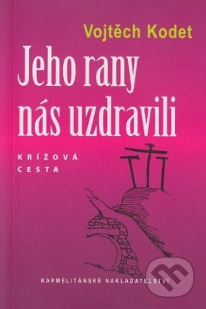 Jeho rany nás uzdravili - Vojtěch Kodet - kniha z kategorie Duchovní život