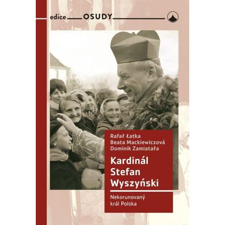 Kardinál Stefan Wyszyński - Latka Rafal, Beata Mackiewiczová, Dominik Zamiatala
