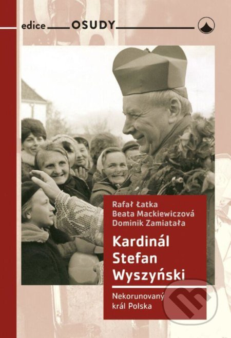 Kardinál Stefan Wyszyński - Latka Rafal, Beata Mackiewiczová, Dominik Zamiatala