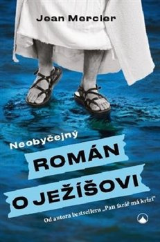 Neobyčejný román o Ježíšovi - Jean Mercier