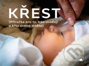 Křest (Příručka pro ty, kdo uvažují o křtu svého dítěte) - kniha z kategorie Duchovní život