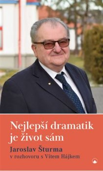 Nejlepší dramatik je život sám - Jaroslav Šturma, Vít Hájek