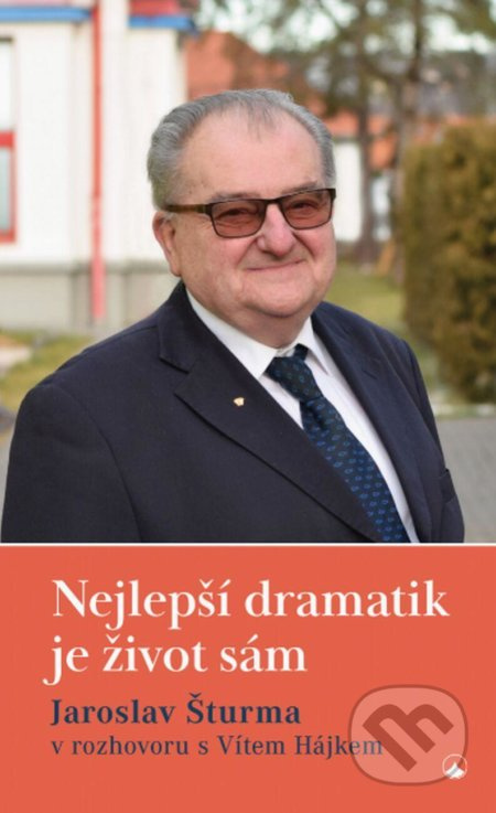 Nejlepší dramatik je život sám - Jaroslav Šturma, Vít Hájek
