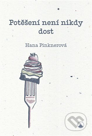 Potěšení není nikdy dost - Hana Pinknerová