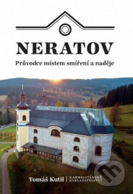 Neratov (Průvodce místem smíření a naděje) - Tomáš Kutil - kniha z kategorie Křesťanství