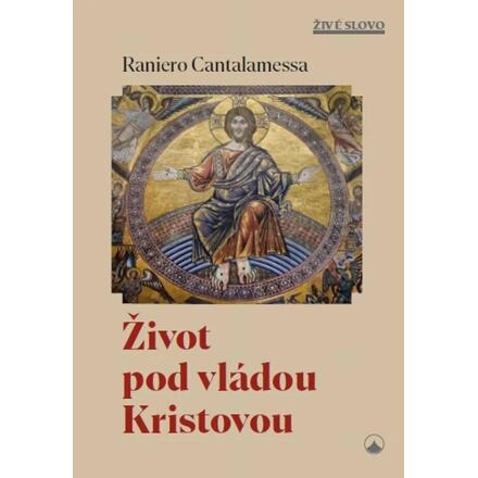 Život pod vládou Kristovou - Raniero Cantalamessa