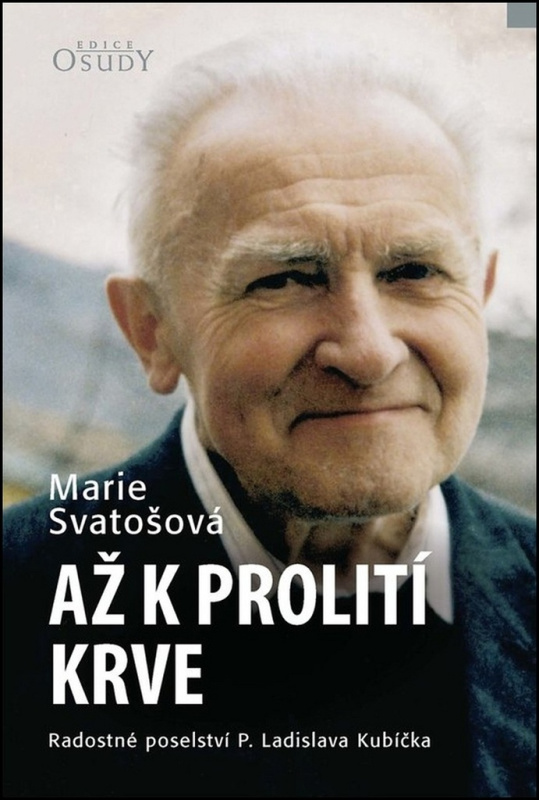 Až k prolití krve - Radostné poselství P. Ladislava Kubíčka