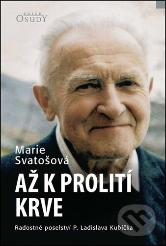 Až k prolití krve - Radostné poselství P. Ladislava Kubíčka