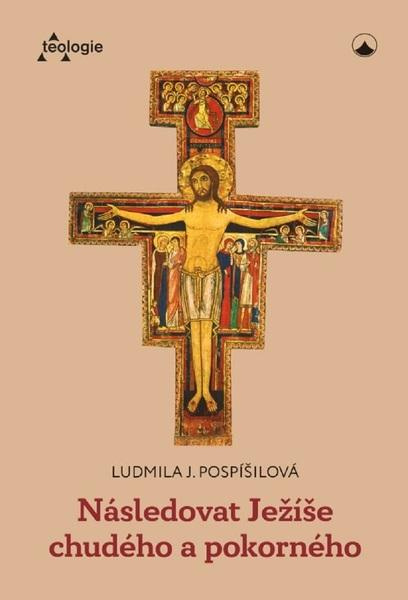 Následovat Ježíše chudého a pokorného - Ludmila Pospíšilová