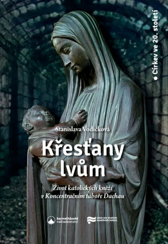 Křesťany lvům - Život katolických kněží v koncentračním táboře Dachau