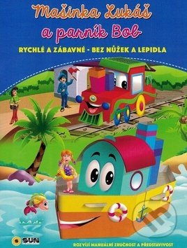 Mašinka Lukáš a parník Bob - rychlé a zábavné bez nůžek a lepidla NAKLADATELSTVÍ SUN s.r.o.