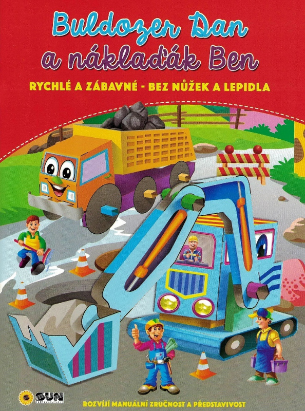 Buldozer Dan a náklaďák Ben - rychlé a zábavné bez nůžek a lepidla NAKLADATELSTVÍ SUN s.r.o.
