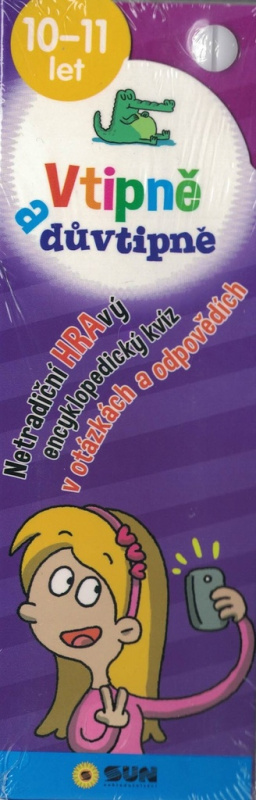Vtipně a důvtipně 10-11 let Netradiční hravý encyklopediský kvíz v otázkách a odpovědích NAKLADATELSTVÍ SUN s.r.o.
