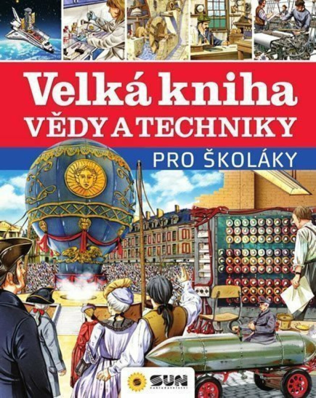 Velká kniha vědy a techniky pro školáky NAKLADATELSTVÍ SUN s.r.o.