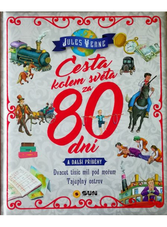Cesta kolem světa za 80 dní a další příběhy - Dvacet tisíc mil pod mořem, Tajuplný ostrov NAKLADATELSTVÍ SUN s.r.o.