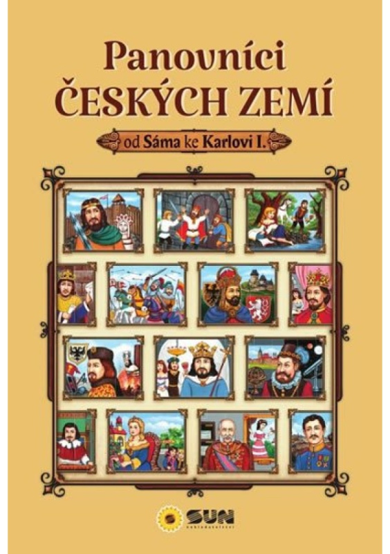 Panovníci českých zemí od Sáma ke Karlovi I. NAKLADATELSTVÍ SUN s.r.o.