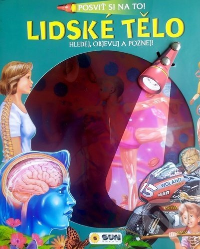 Posviť si na to! Lidské tělo - Hledej objevuj a poznej NAKLADATELSTVÍ SUN s.r.o.